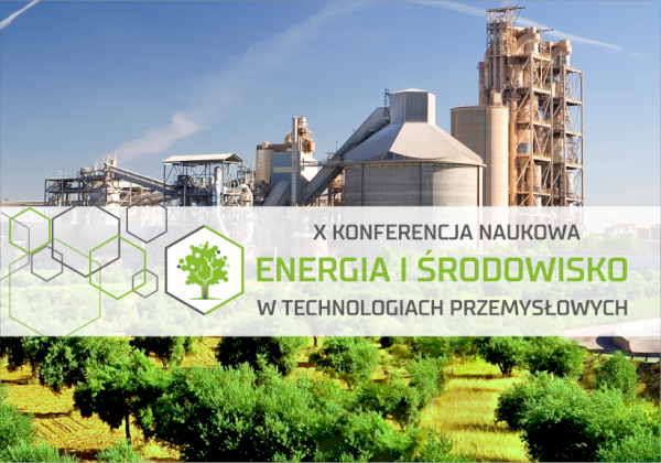 Rozpoczynamy przygotowania do X Konferencji naukowej  „Energia i Środowisko w technologiach przemysłowych”!